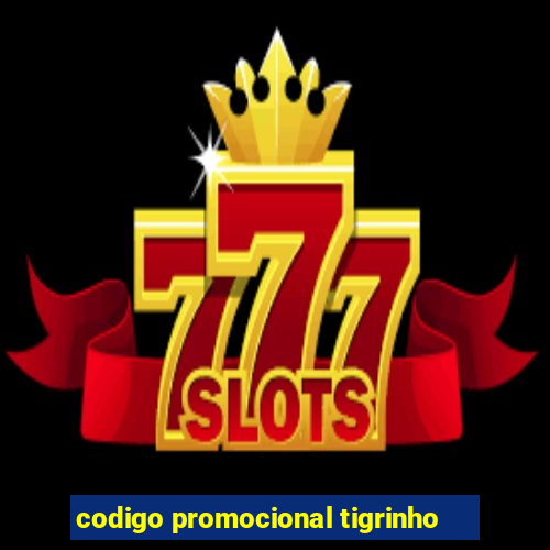 codigo promocional tigrinho